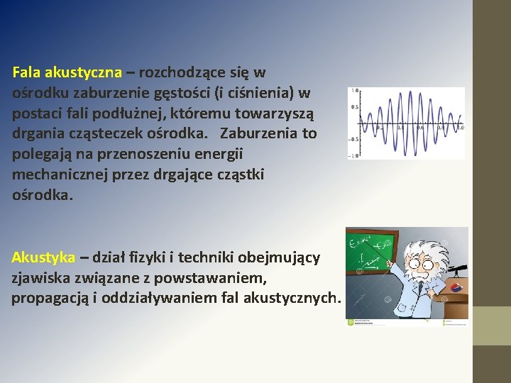 Fala akustyczna – rozchodzące się w ośrodku zaburzenie gęstości (i ciśnienia) w postaci fali