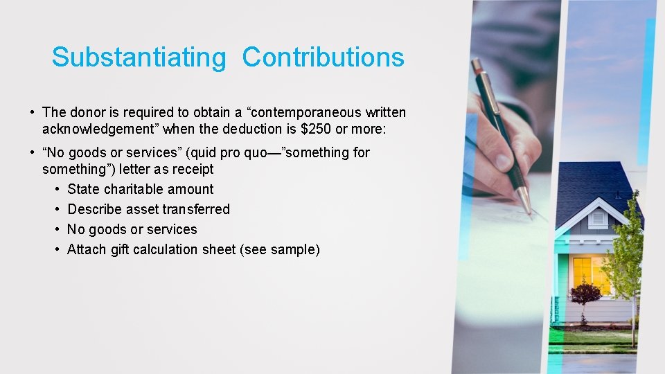 Substantiating Contributions • The donor is required to obtain a “contemporaneous written acknowledgement” when