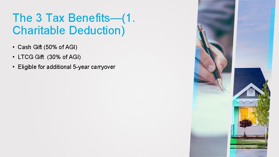 The 3 Tax Benefits—(1. Charitable Deduction) • Cash Gift (50% of AGI) • LTCG