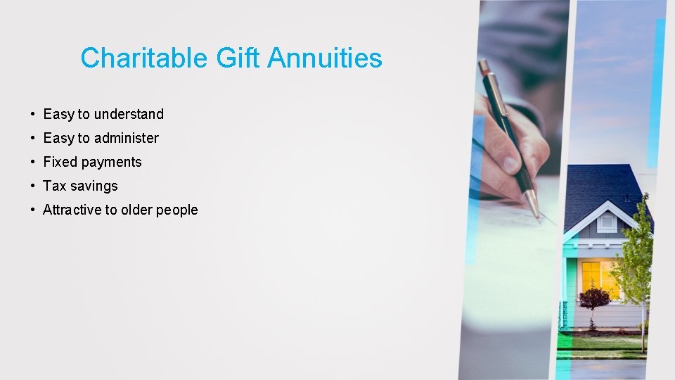 Charitable Gift Annuities • Easy to understand • Easy to administer • Fixed payments