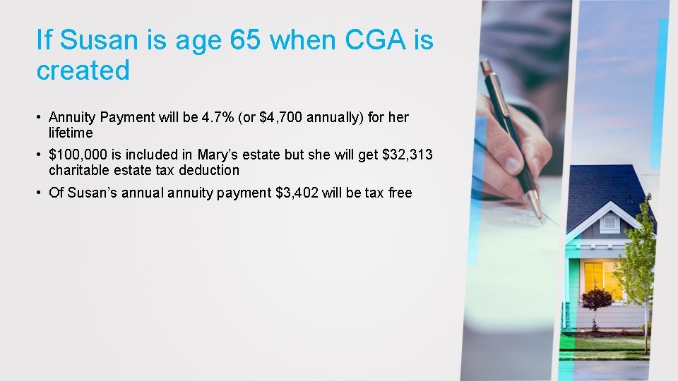 If Susan is age 65 when CGA is created • Annuity Payment will be