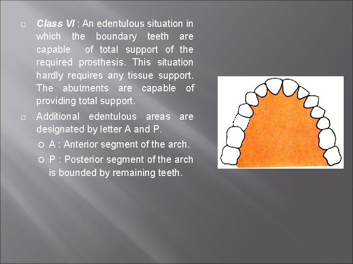  Class VI : An edentulous situation in which the boundary teeth are capable
