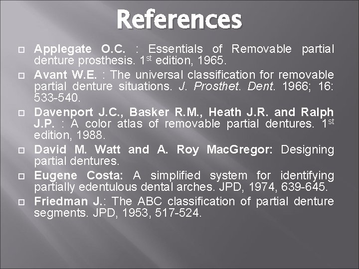 References Applegate O. C. : Essentials of Removable partial denture prosthesis. 1 st edition,