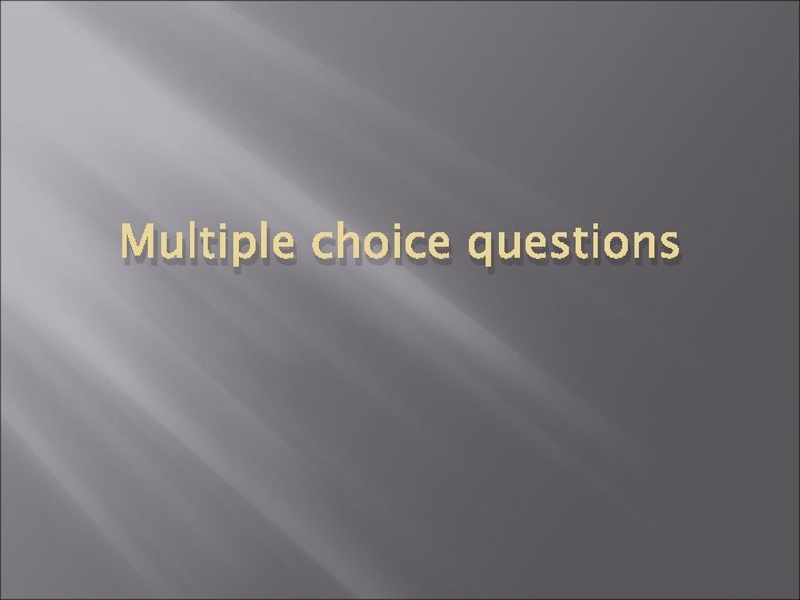 Multiple choice questions 