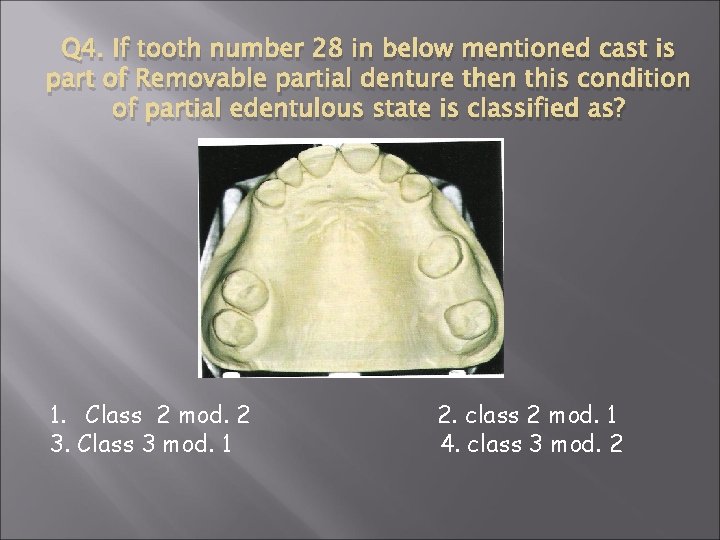 Q 4. If tooth number 28 in below mentioned cast is part of Removable