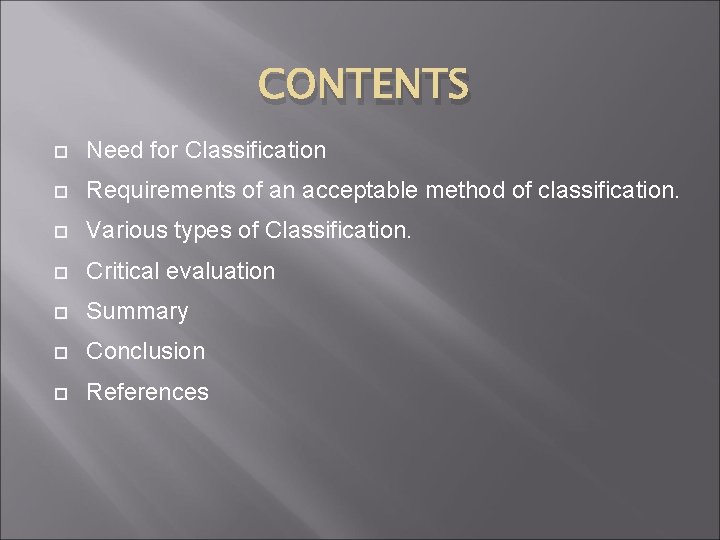 CONTENTS Need for Classification Requirements of an acceptable method of classification. Various types of
