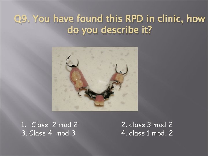 Q 9. You have found this RPD in clinic, how do you describe it?