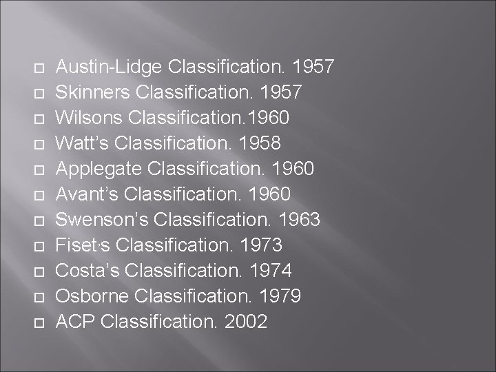  Austin-Lidge Classification. 1957 Skinners Classification. 1957 Wilsons Classification. 1960 Watt’s Classification. 1958 Applegate