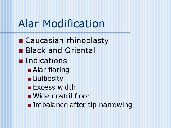 Alar Modification Caucasian rhinoplasty n Black and Oriental n Indications n Alar flaring n