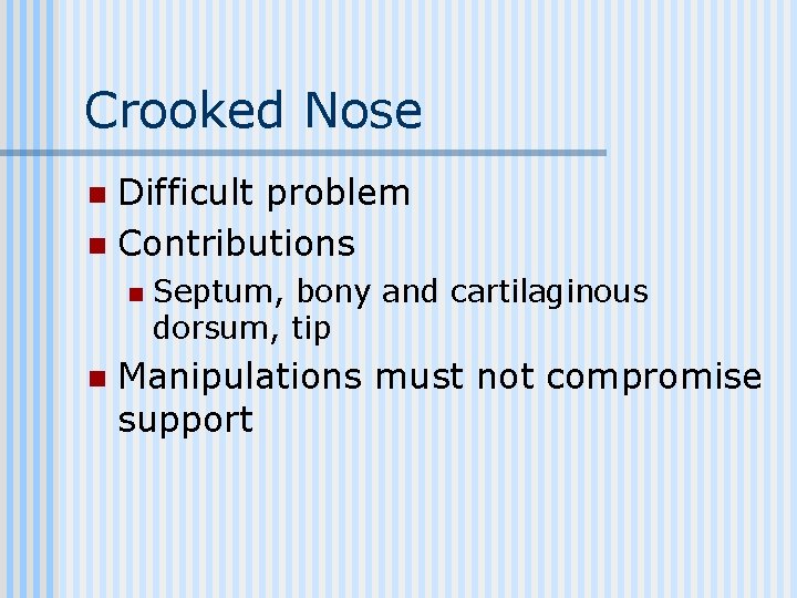 Crooked Nose Difficult problem n Contributions n n n Septum, bony and cartilaginous dorsum,