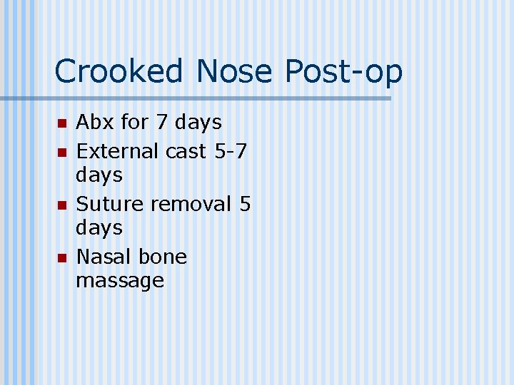 Crooked Nose Post-op n n Abx for 7 days External cast 5 -7 days