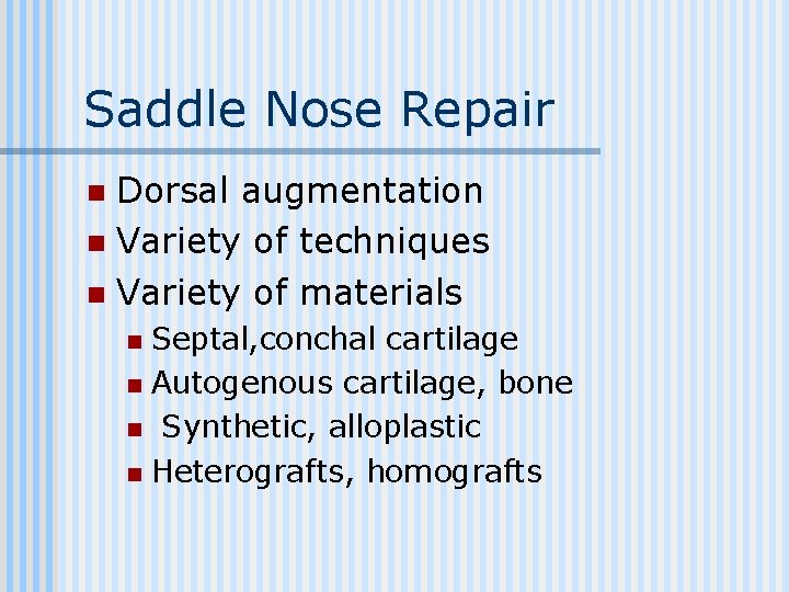 Saddle Nose Repair Dorsal augmentation n Variety of techniques n Variety of materials n