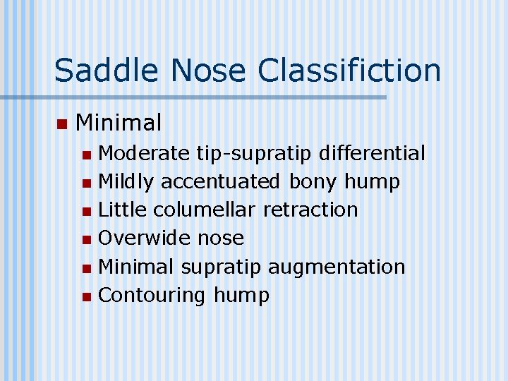 Saddle Nose Classifiction n Minimal Moderate tip-supratip differential n Mildly accentuated bony hump n