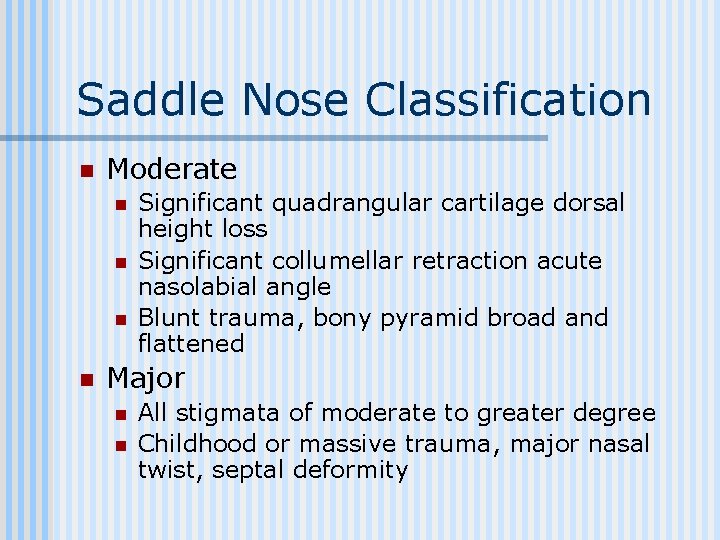 Saddle Nose Classification n Moderate n n Significant quadrangular cartilage dorsal height loss Significant