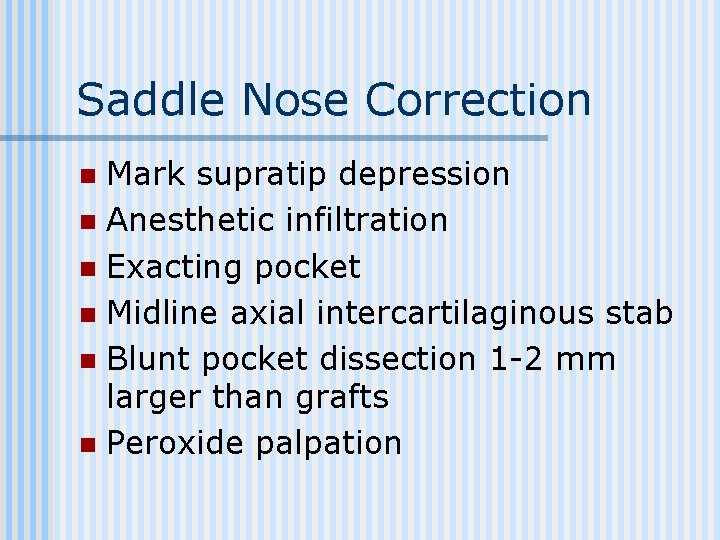 Saddle Nose Correction Mark supratip depression n Anesthetic infiltration n Exacting pocket n Midline