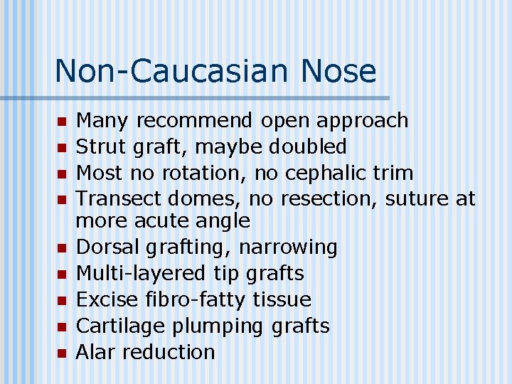 Non-Caucasian Nose n n n n n Many recommend open approach Strut graft, maybe
