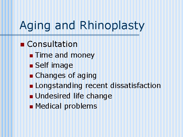 Aging and Rhinoplasty n Consultation Time and money n Self image n Changes of