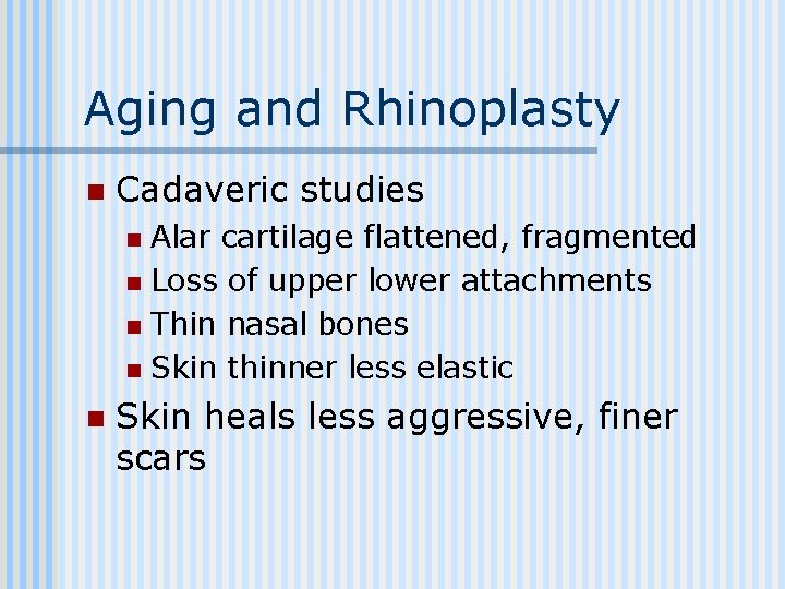 Aging and Rhinoplasty n Cadaveric studies Alar cartilage flattened, fragmented n Loss of upper