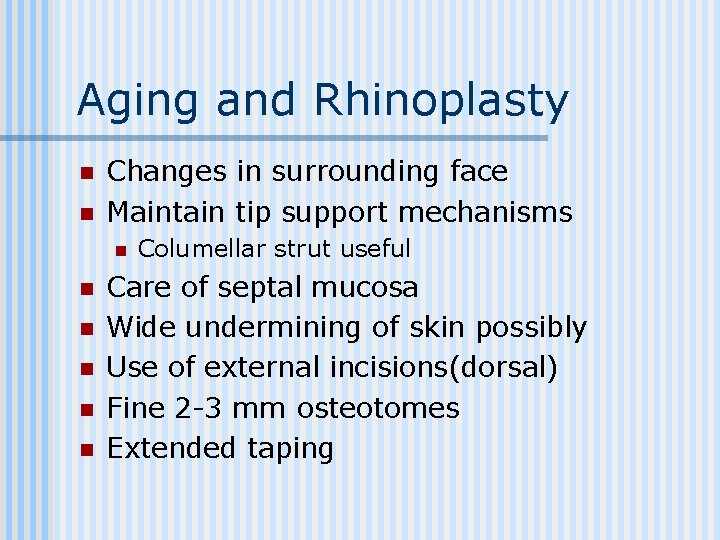 Aging and Rhinoplasty n n Changes in surrounding face Maintain tip support mechanisms n