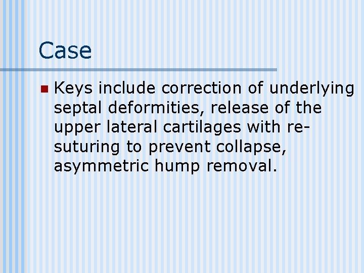 Case n Keys include correction of underlying septal deformities, release of the upper lateral