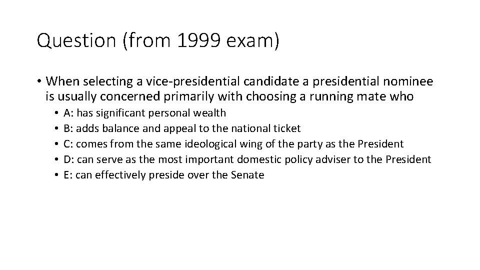 Question (from 1999 exam) • When selecting a vice-presidential candidate a presidential nominee is