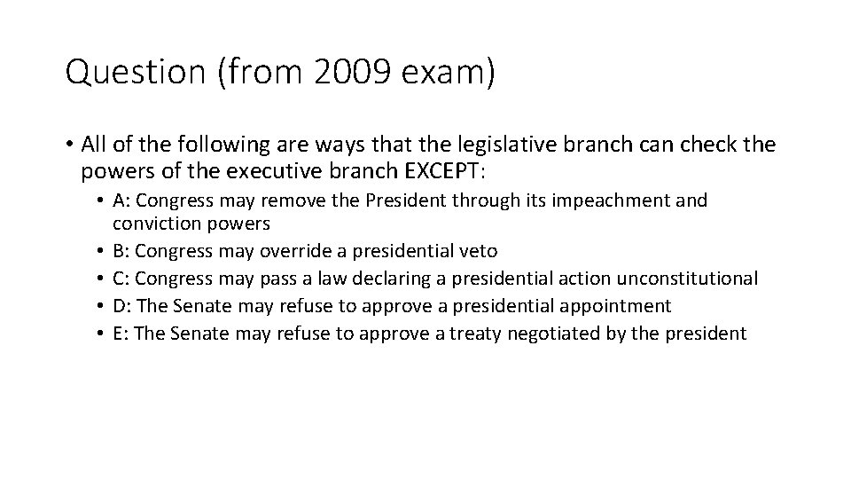 Question (from 2009 exam) • All of the following are ways that the legislative
