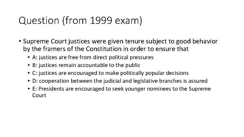 Question (from 1999 exam) • Supreme Court justices were given tenure subject to good