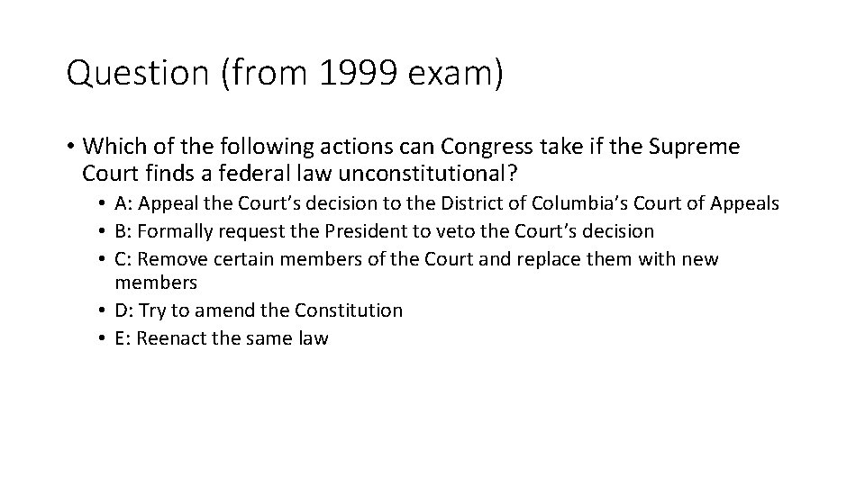 Question (from 1999 exam) • Which of the following actions can Congress take if