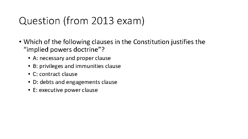 Question (from 2013 exam) • Which of the following clauses in the Constitution justifies