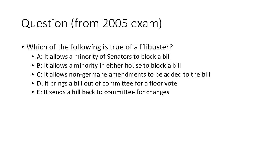 Question (from 2005 exam) • Which of the following is true of a filibuster?