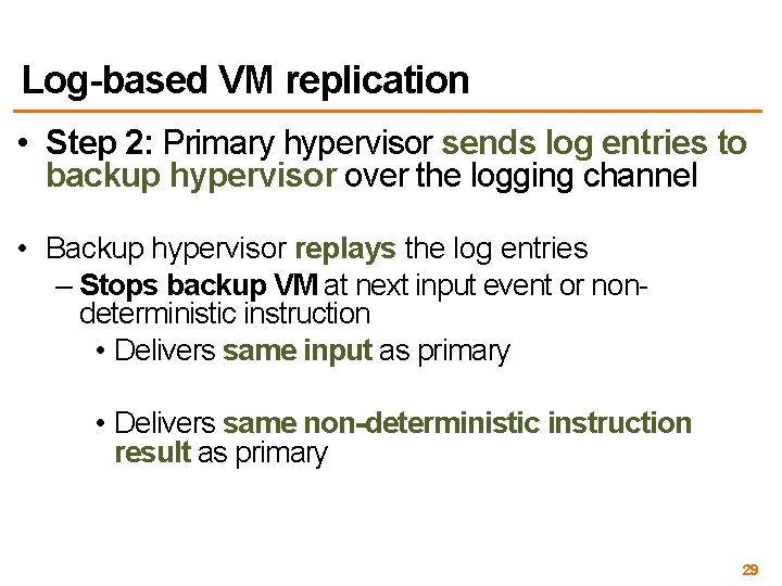 Log-based VM replication • Step 2: Primary hypervisor sends log entries to backup hypervisor