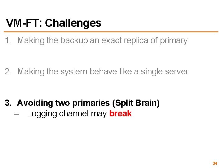 VM-FT: Challenges 1. Making the backup an exact replica of primary 2. Making the