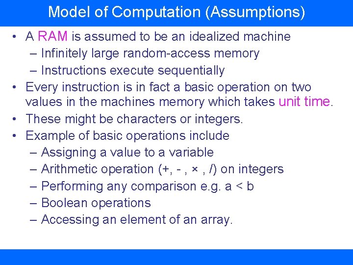 Model of Computation (Assumptions) • A RAM is assumed to be an idealized machine