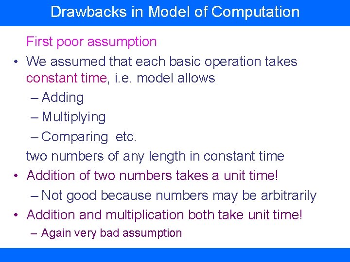 Drawbacks in Model of Computation First poor assumption • We assumed that each basic