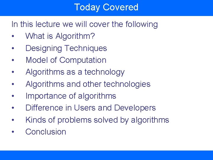 Today Covered In this lecture we will cover the following • What is Algorithm?