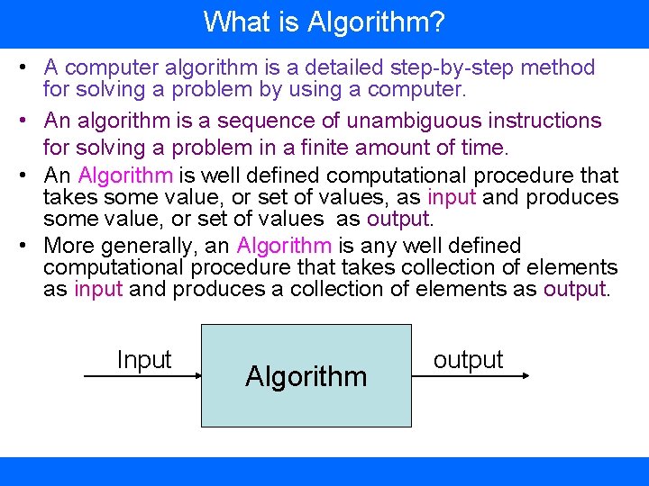 What is Algorithm? • A computer algorithm is a detailed step-by-step method for solving