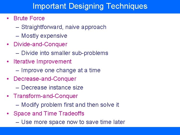 Important Designing Techniques • Brute Force – Straightforward, naive approach – Mostly expensive •