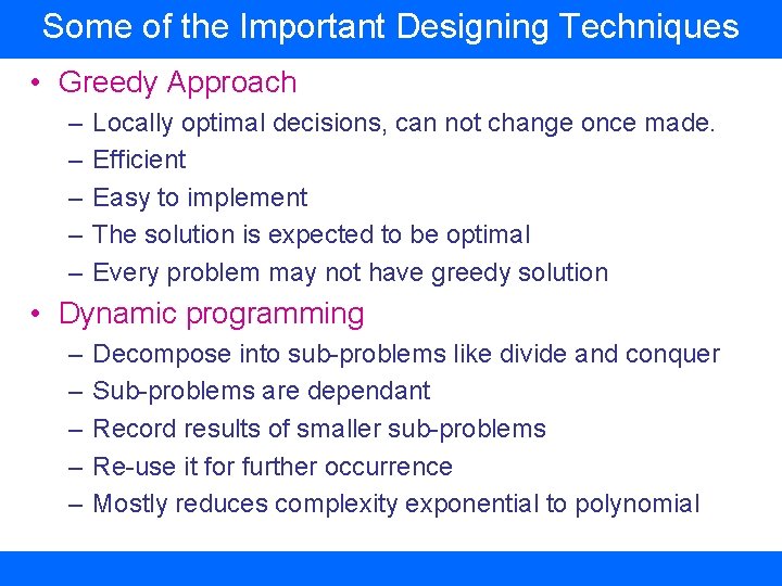Some of the Important Designing Techniques • Greedy Approach – – – Locally optimal