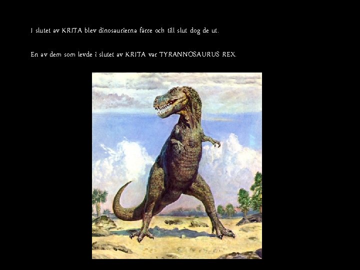 I slutet av KRITA blev dinosaurierna färre och till slut dog de ut. En