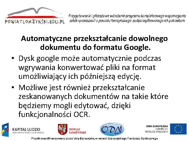 Automatyczne przekształcanie dowolnego dokumentu do formatu Google. • Dysk google może automatycznie podczas wgrywania