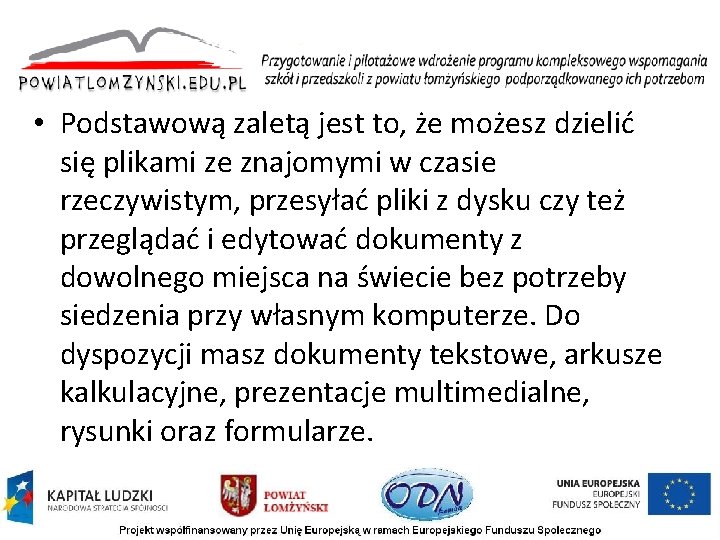  • Podstawową zaletą jest to, że możesz dzielić się plikami ze znajomymi w