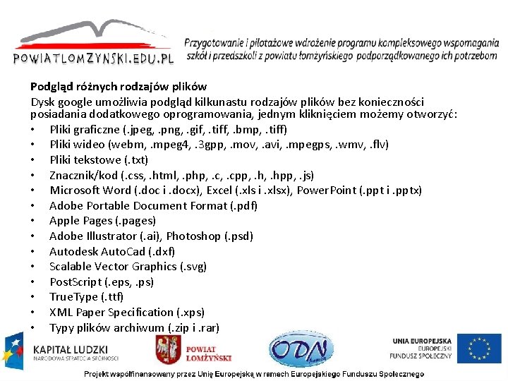 Podgląd różnych rodzajów plików Dysk google umożliwia podgląd kilkunastu rodzajów plików bez konieczności posiadania
