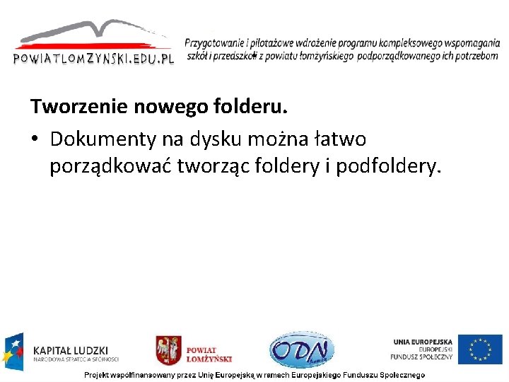 . Tworzenie nowego folderu. • Dokumenty na dysku można łatwo porządkować tworząc foldery i