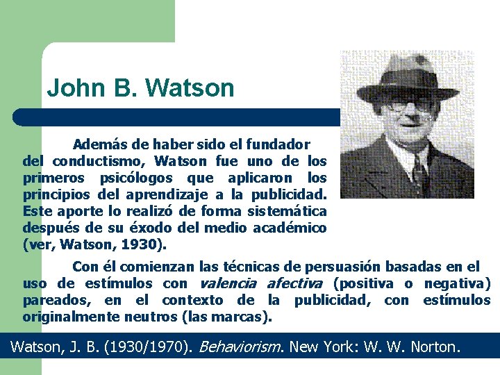 John B. Watson Además de haber sido el fundador del conductismo, Watson fue uno