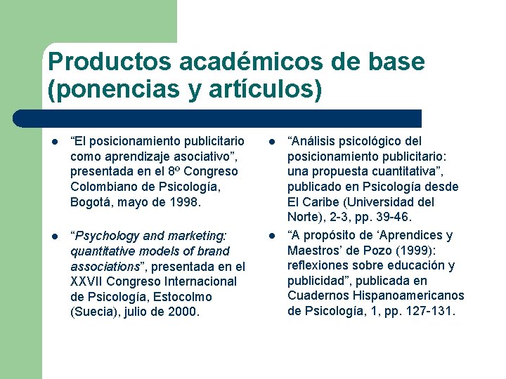 Productos académicos de base (ponencias y artículos) l “El posicionamiento publicitario como aprendizaje asociativo”,