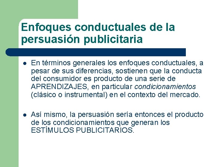 Enfoques conductuales de la persuasión publicitaria l En términos generales los enfoques conductuales, a