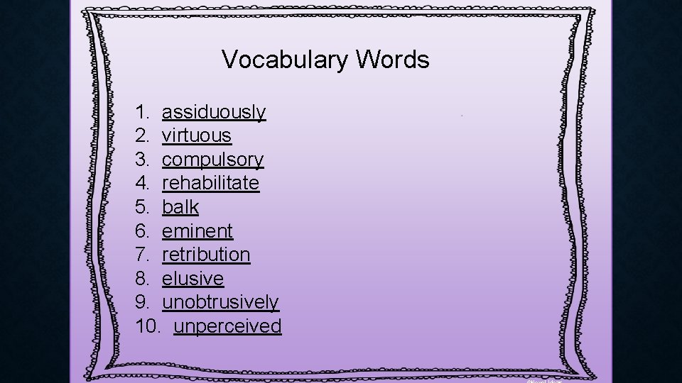 Vocabulary Words 1. assiduously 2. virtuous 3. compulsory 4. rehabilitate 5. balk 6. eminent