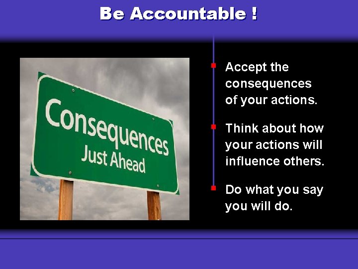 Be. Use Accountable ! Why a Budget? § Accept the consequences of your actions.