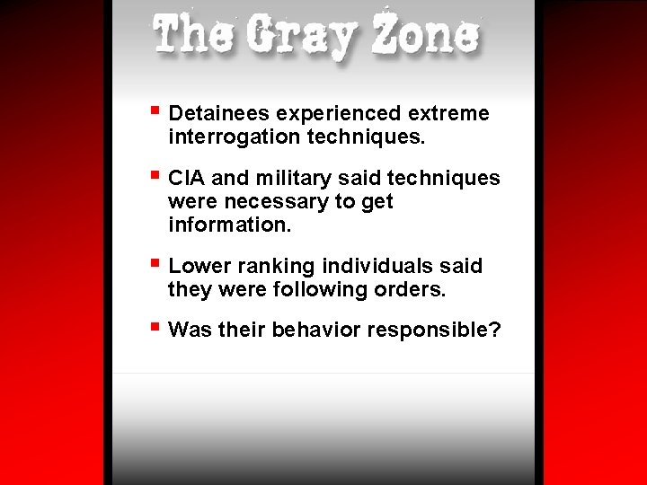 § Detainees experienced extreme interrogation techniques. § CIA and military said techniques were necessary