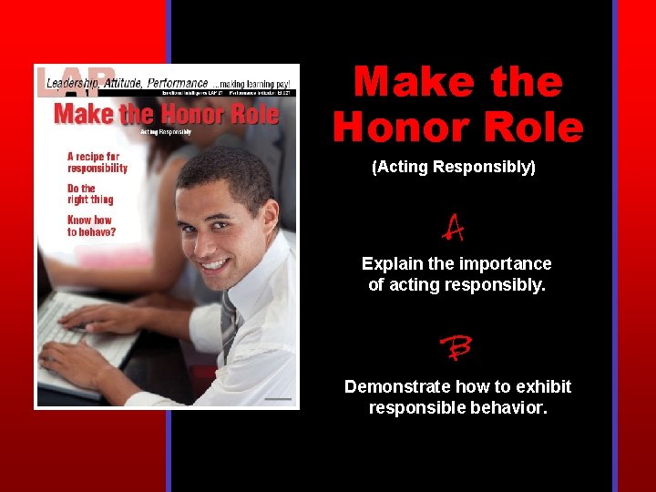 Make the Honor Role (Acting Responsibly) A Explain the importance of acting responsibly. B